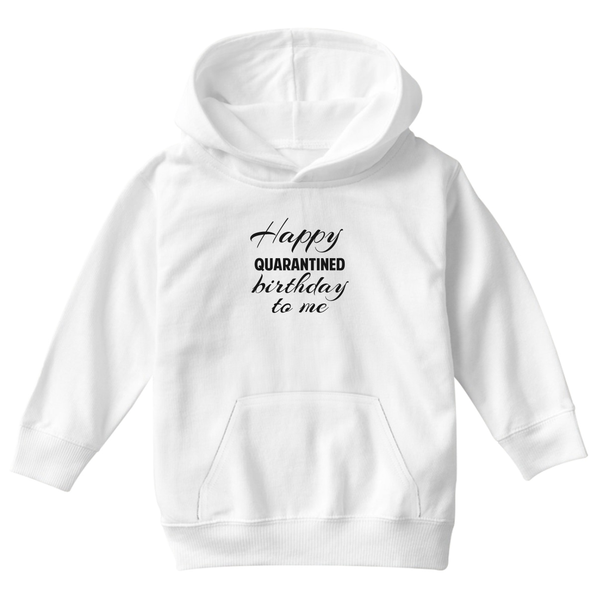 Happy Quarantined Birthday To Me Kids Hoodie | White