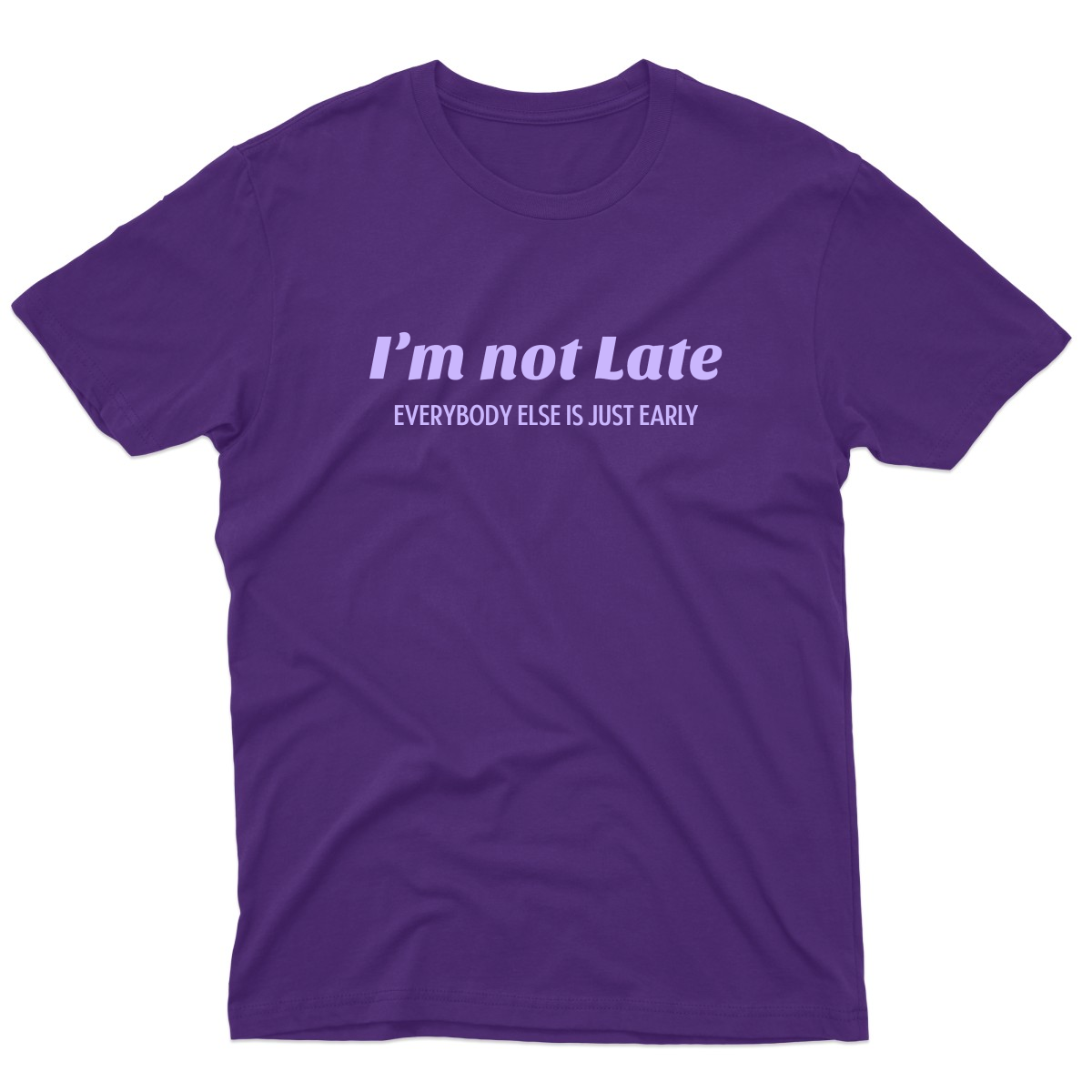 I’m not late everybody else is just early Men's T-shirt | Purple