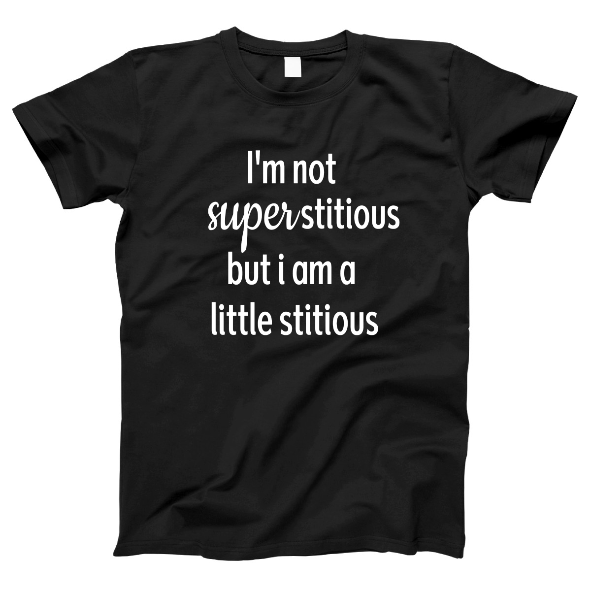 I'm Not Superstitious but I am a Little Stitious Women's T-shirt | Black