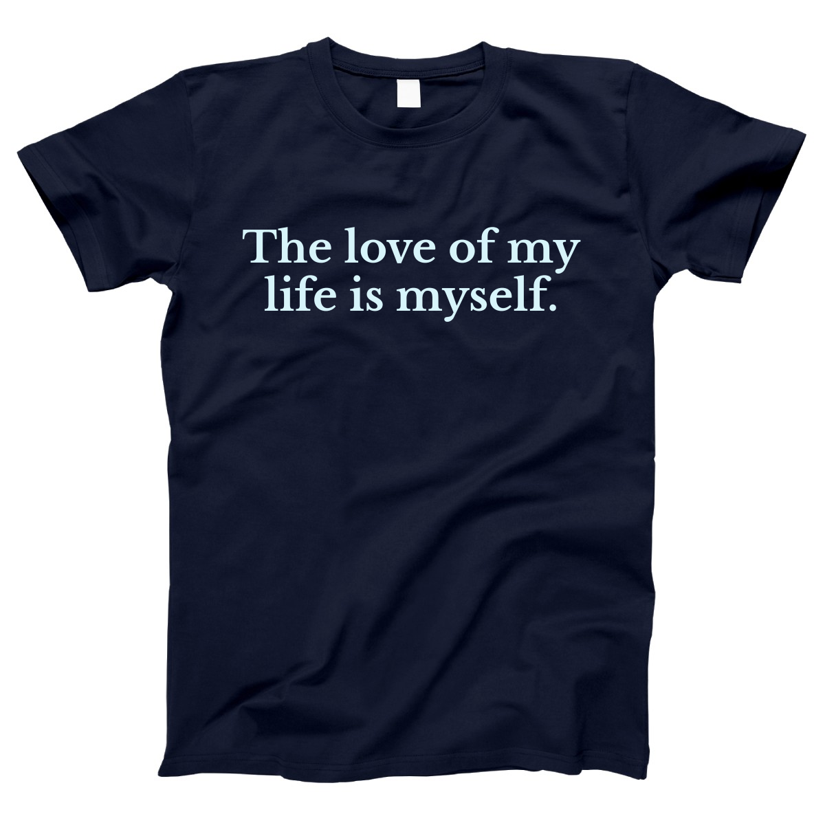 The love of my life is myself Women's T-shirt | Navy