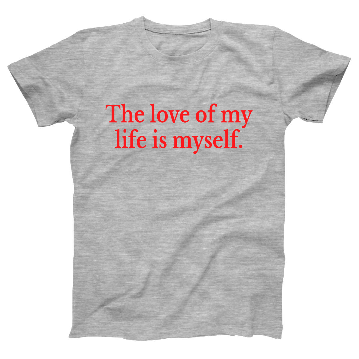 The love of my life is myself Women's T-shirt | Gray