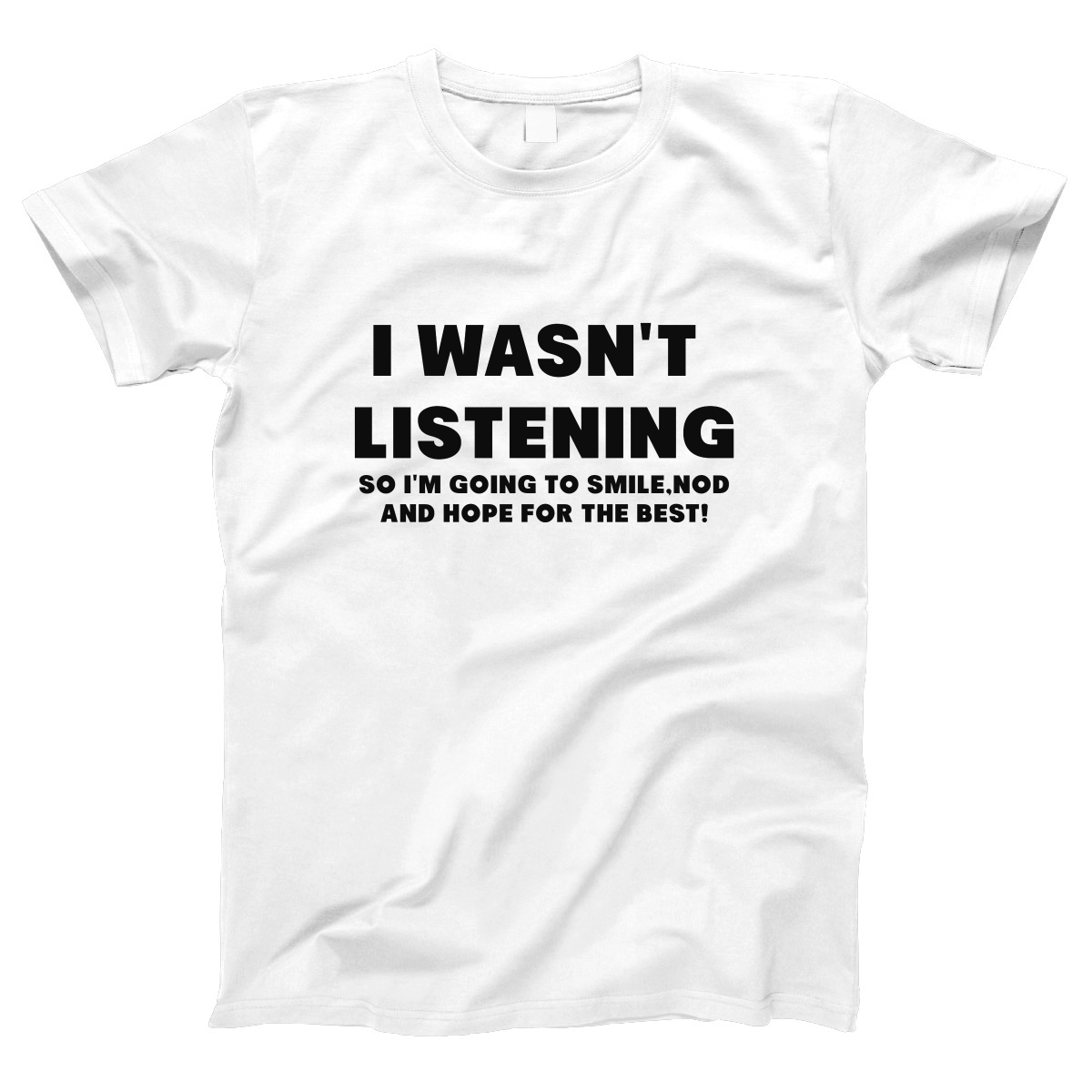 I Wasn't Listening Women's T-shirt | White