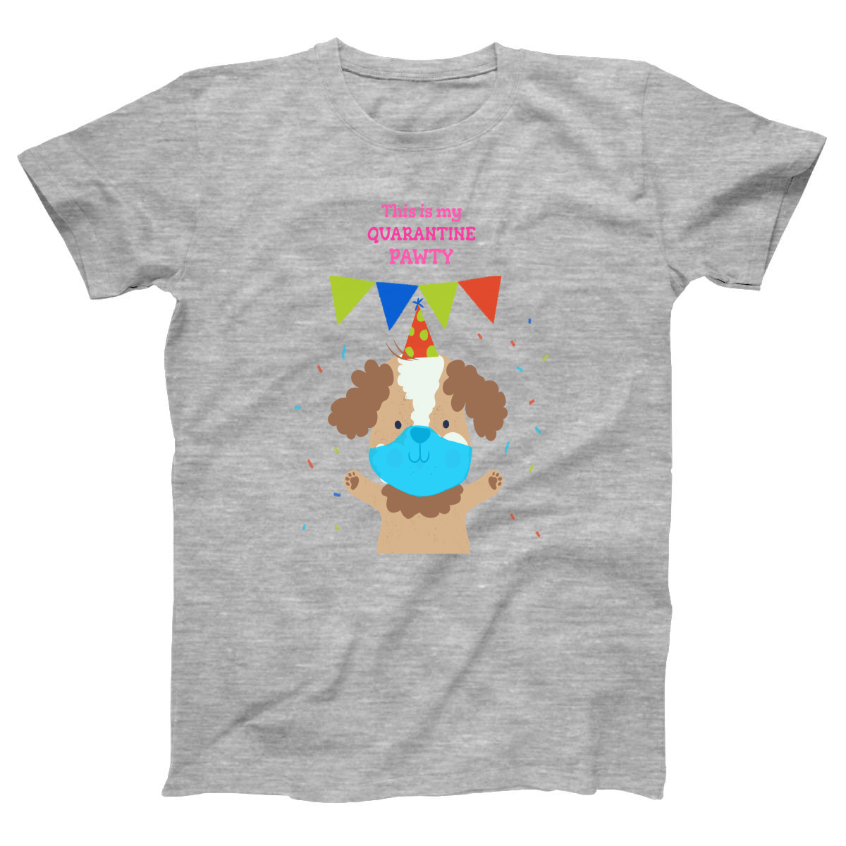 This is my quarantine pawty  Women's T-shirt | Gray