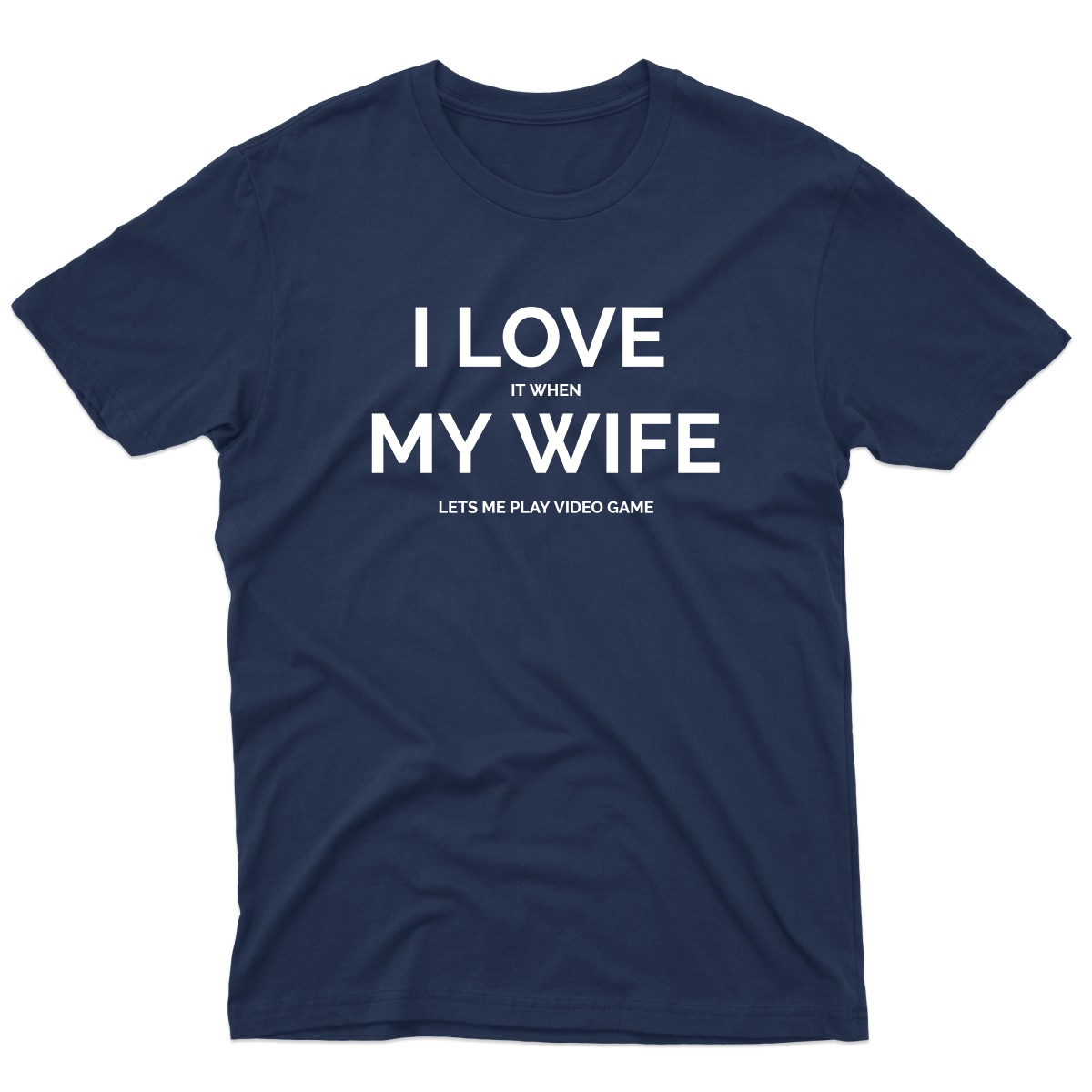 I Love it When My Wife Lets Me Play Video Games Men's T-shirt | Navy