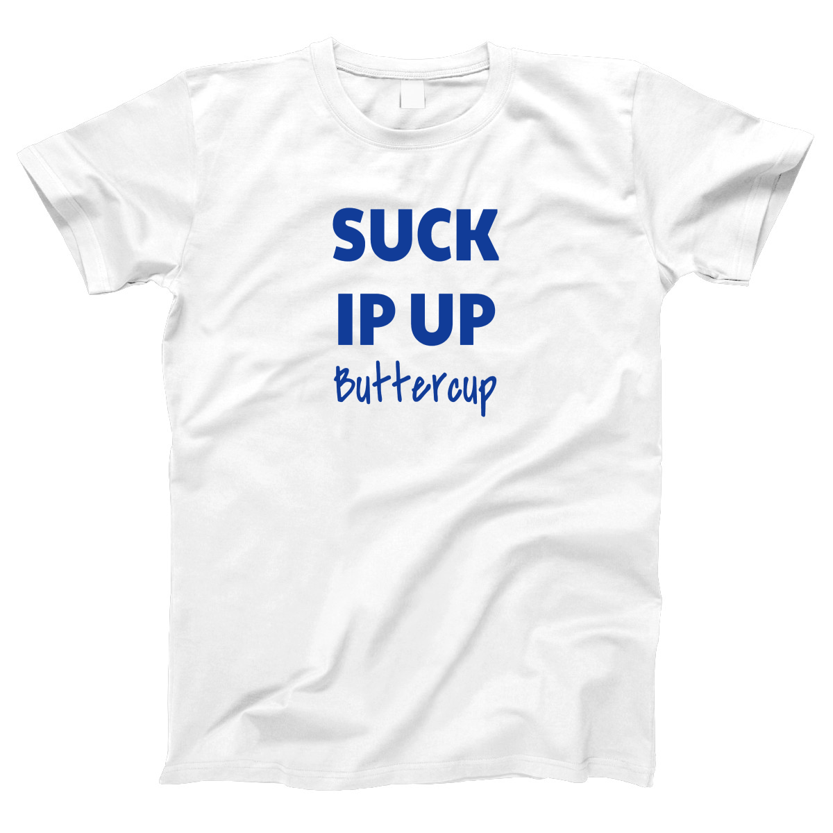 Suck It Up Buttercup. Women's T-shirt | White