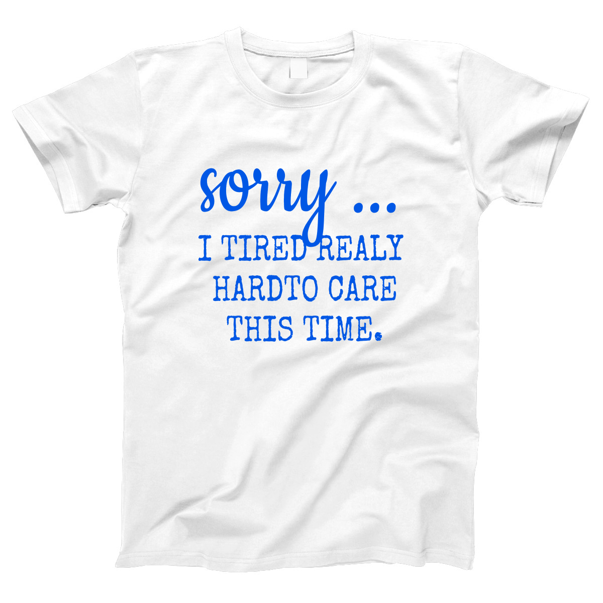 Sorry I Tried Really Hard To Care This Time Women's T-shirt | White