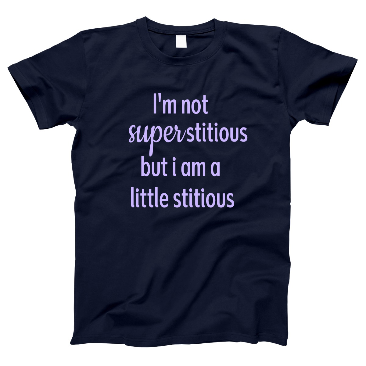 I'm Not Superstitious but I am a Little Stitious Women's T-shirt | Navy