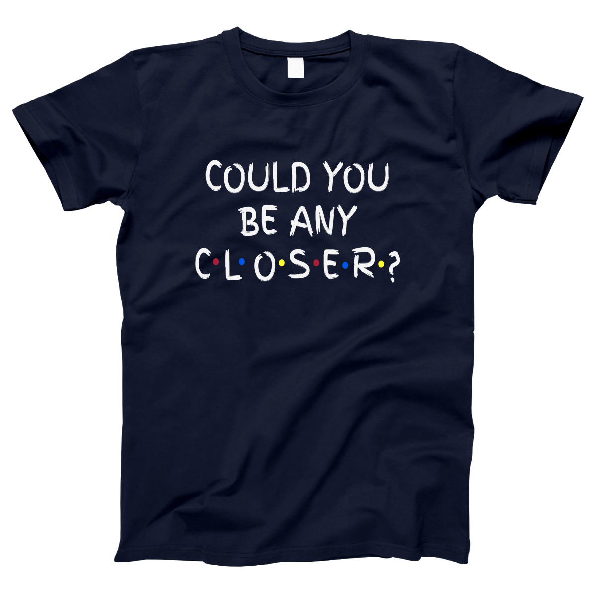 Could You Be Any Closer? Women's T-shirt | Navy