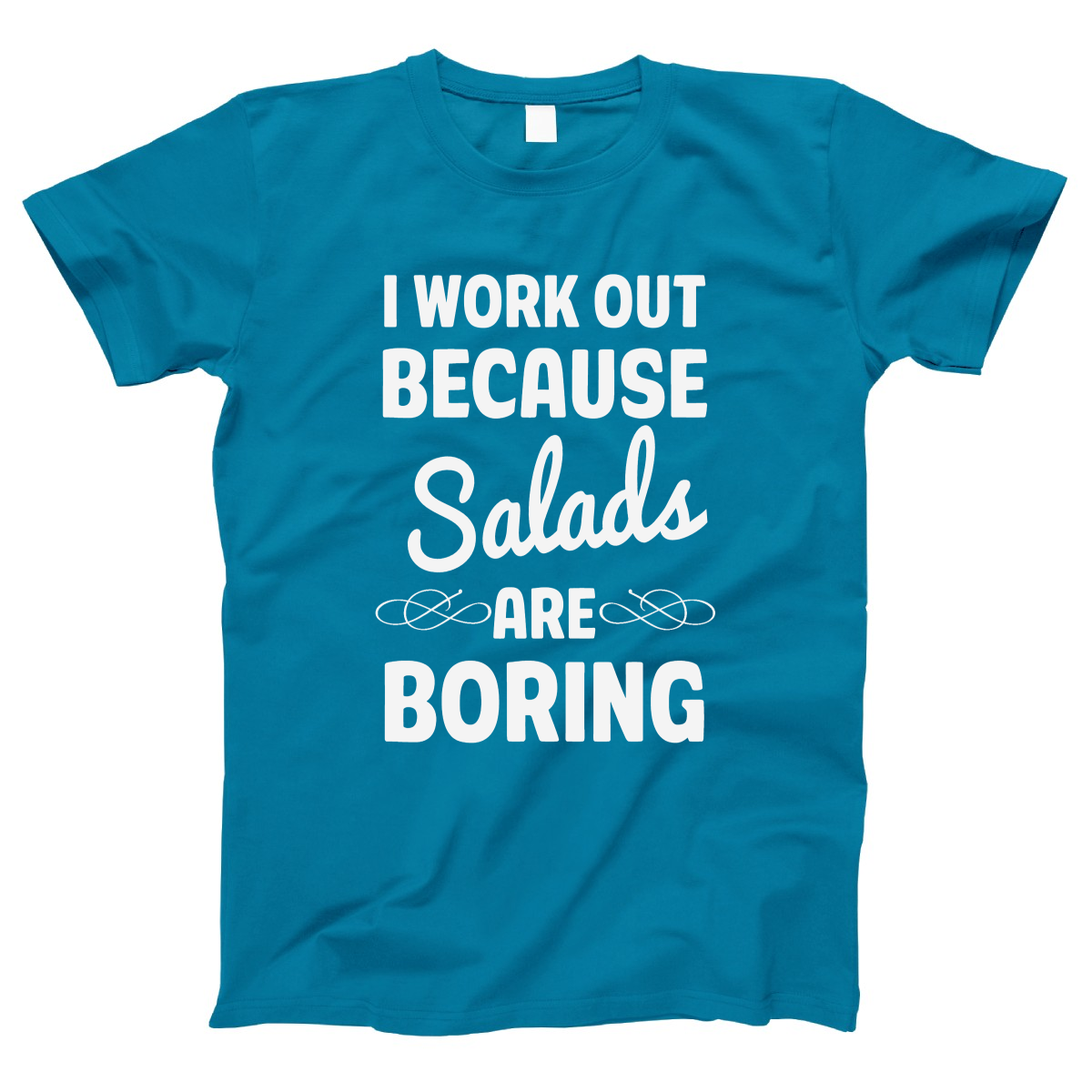 I Work Out Because Salads Are Boring Women's T-shirt | Turquoise