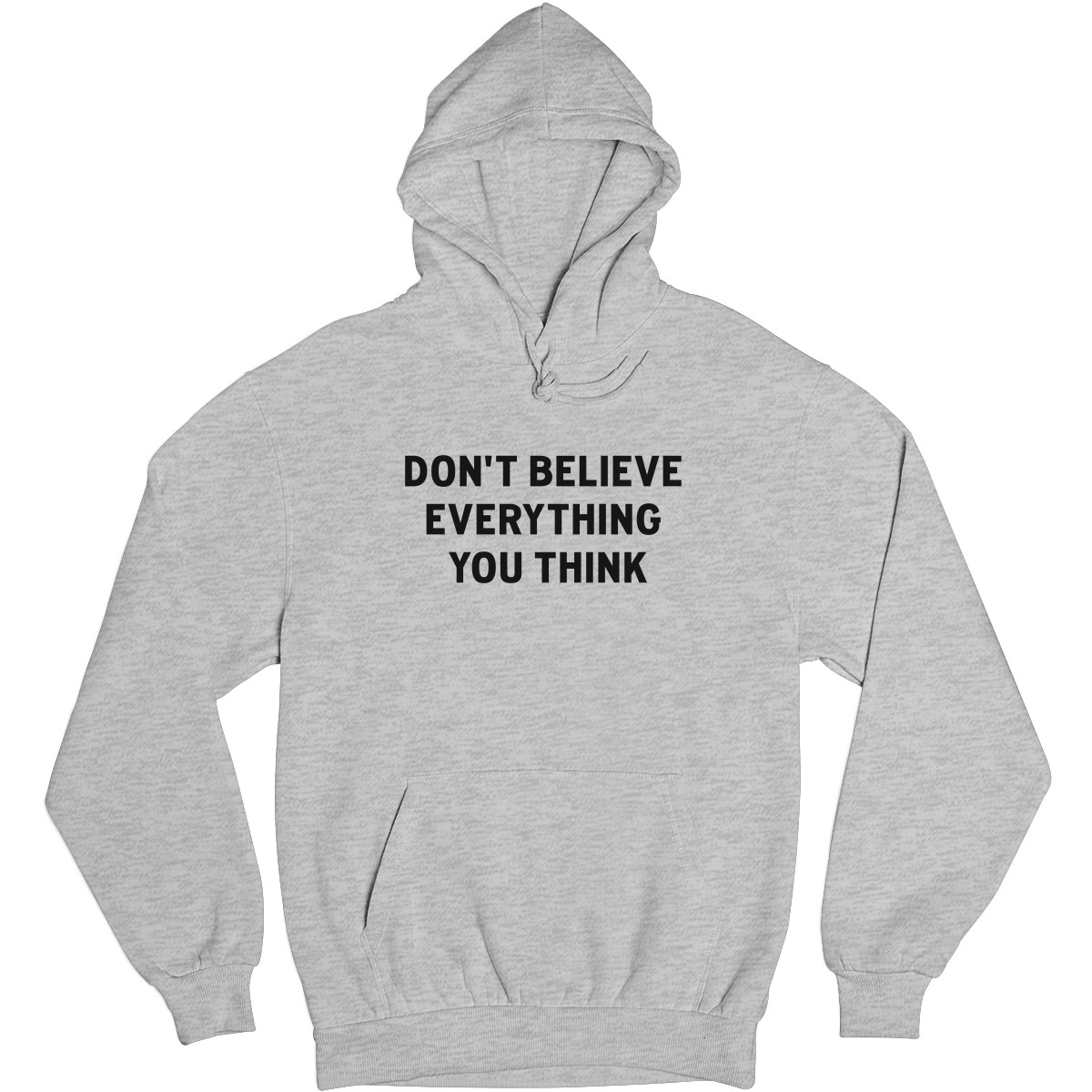 Don't Believe Everything You Think Unisex Hoodie | Gray