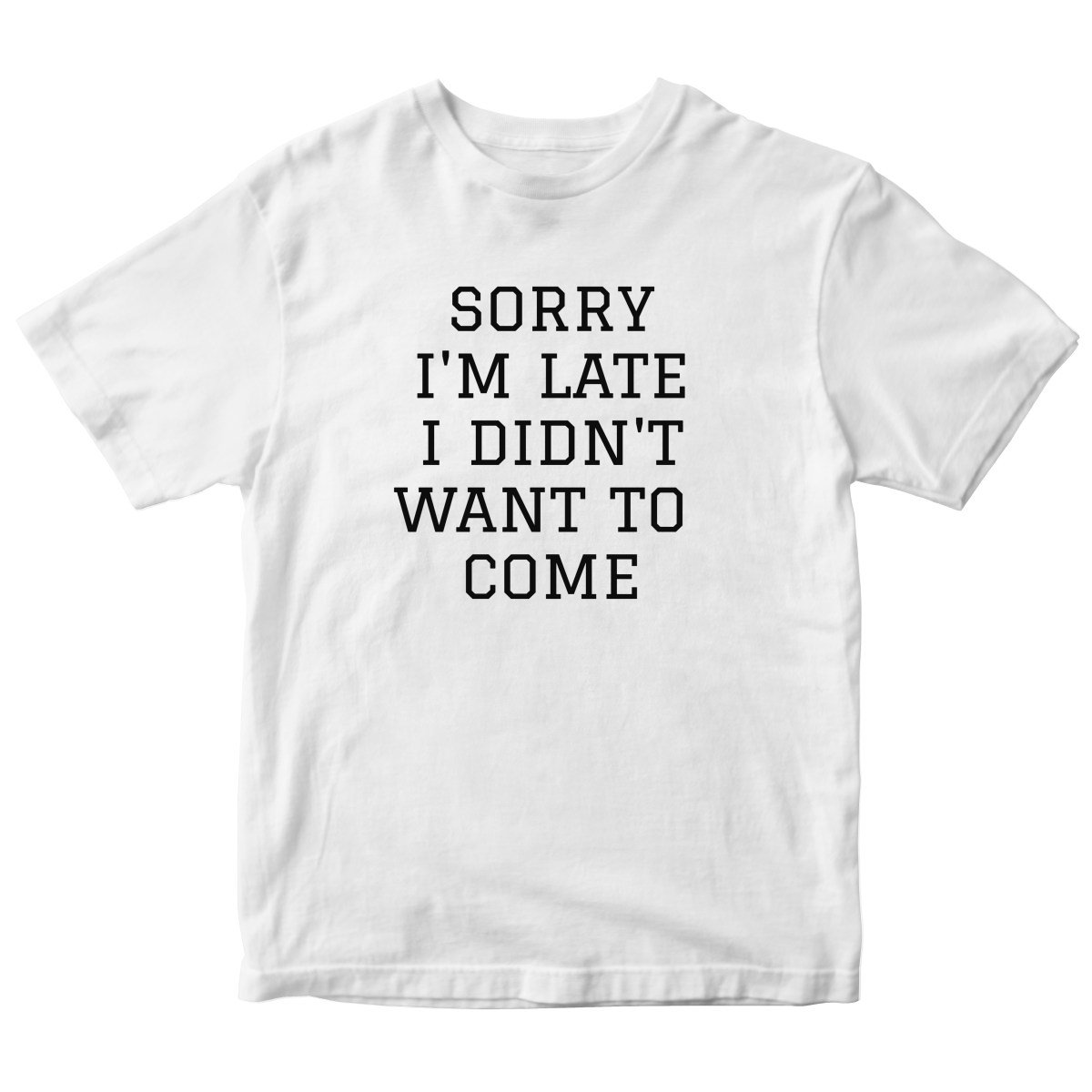 Sorry Im Late I Didnt Want To Come Kids T-shirt | White