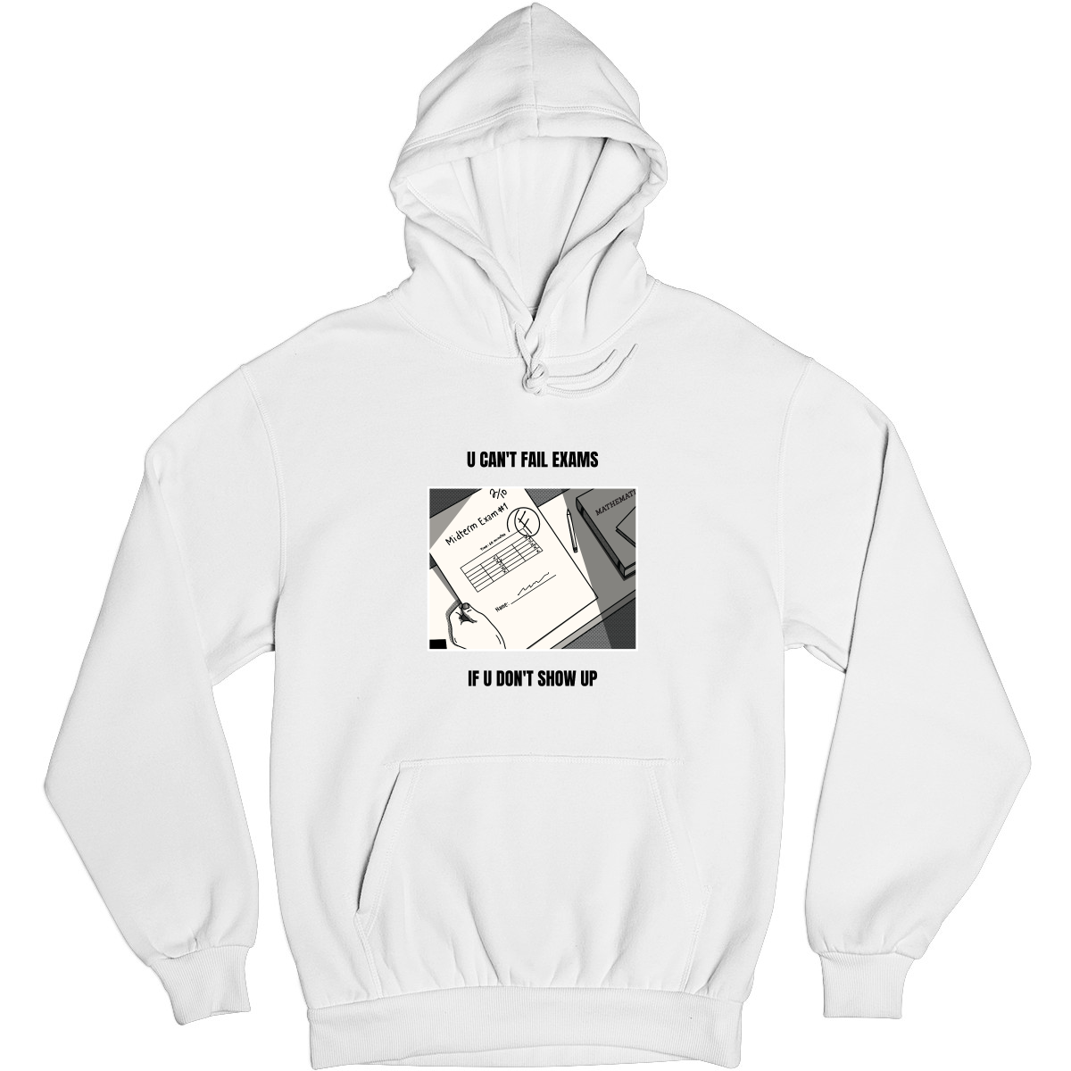 U Can't Fail Exams If U Don't Show Up Unisex Hoodie | White