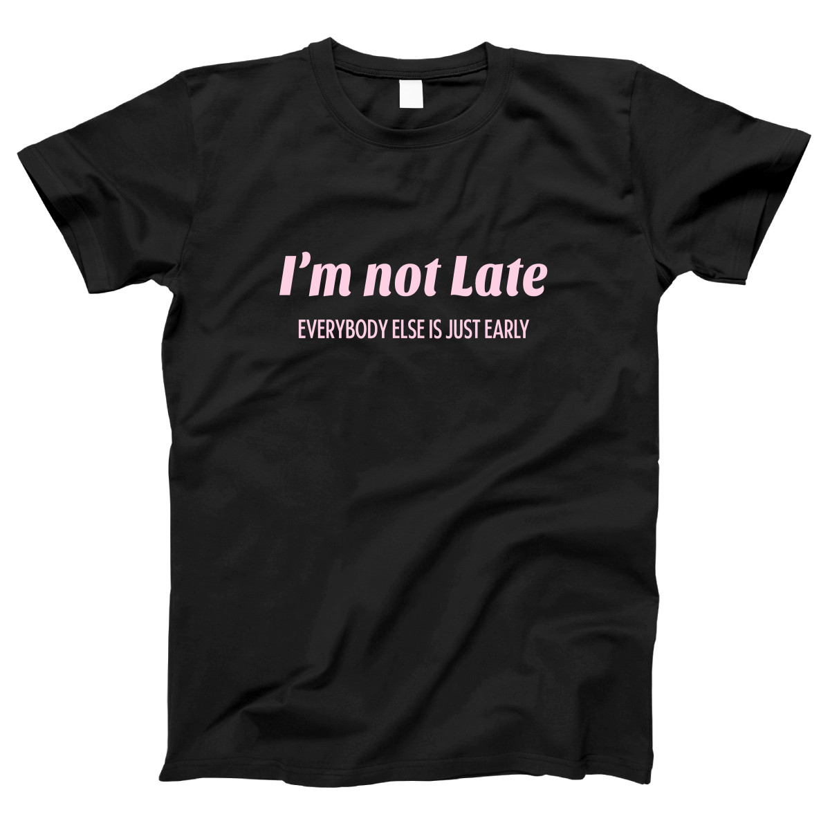 I’m not late everybody else is just early Women's T-shirt | Black