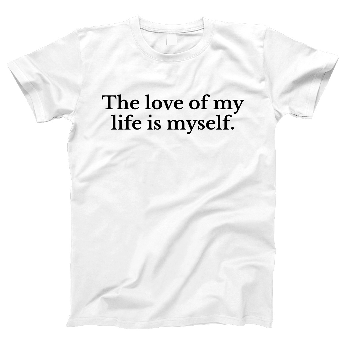 The love of my life is myself Women's T-shirt | White