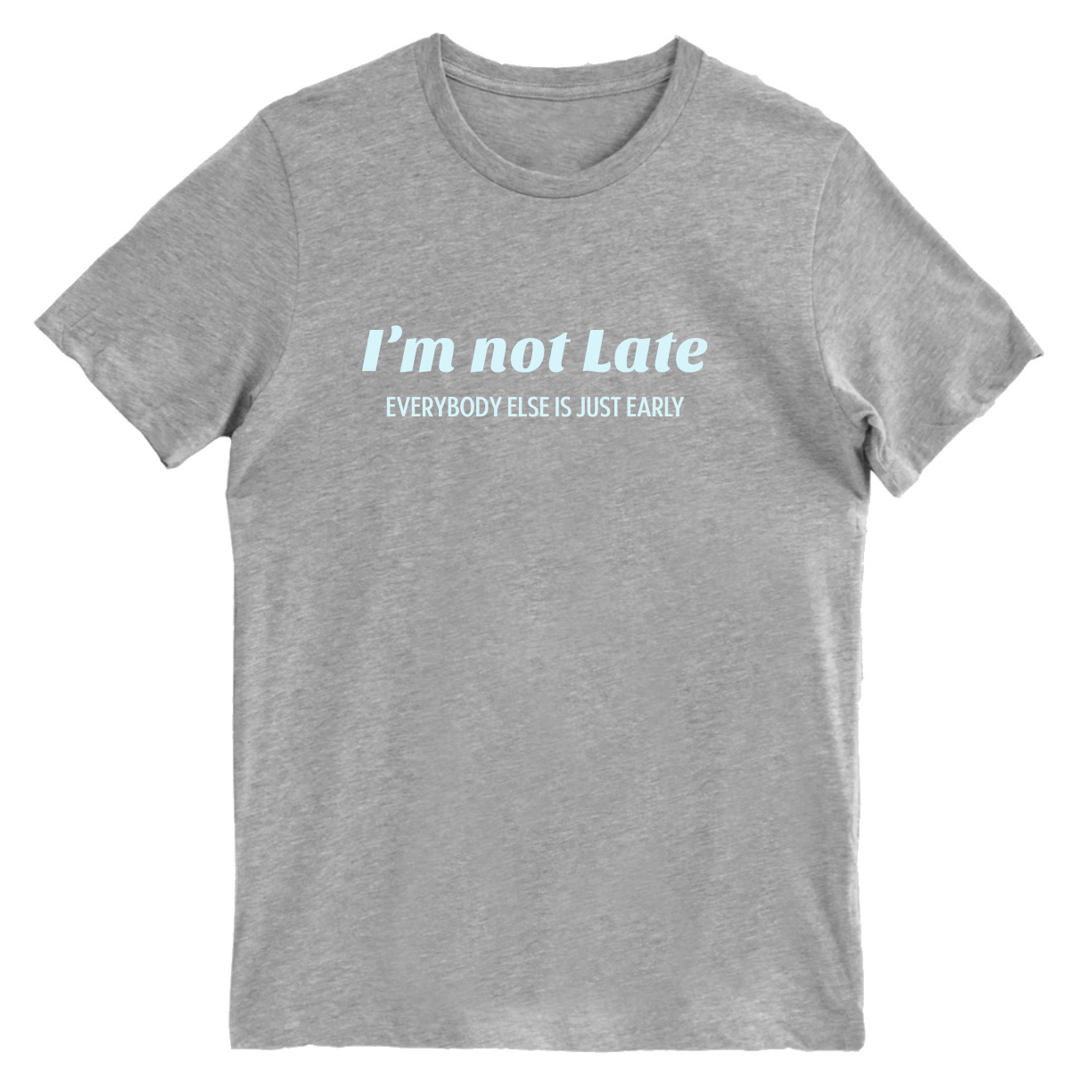 I’m not late everybody else is just early Men's T-shirt | Gray