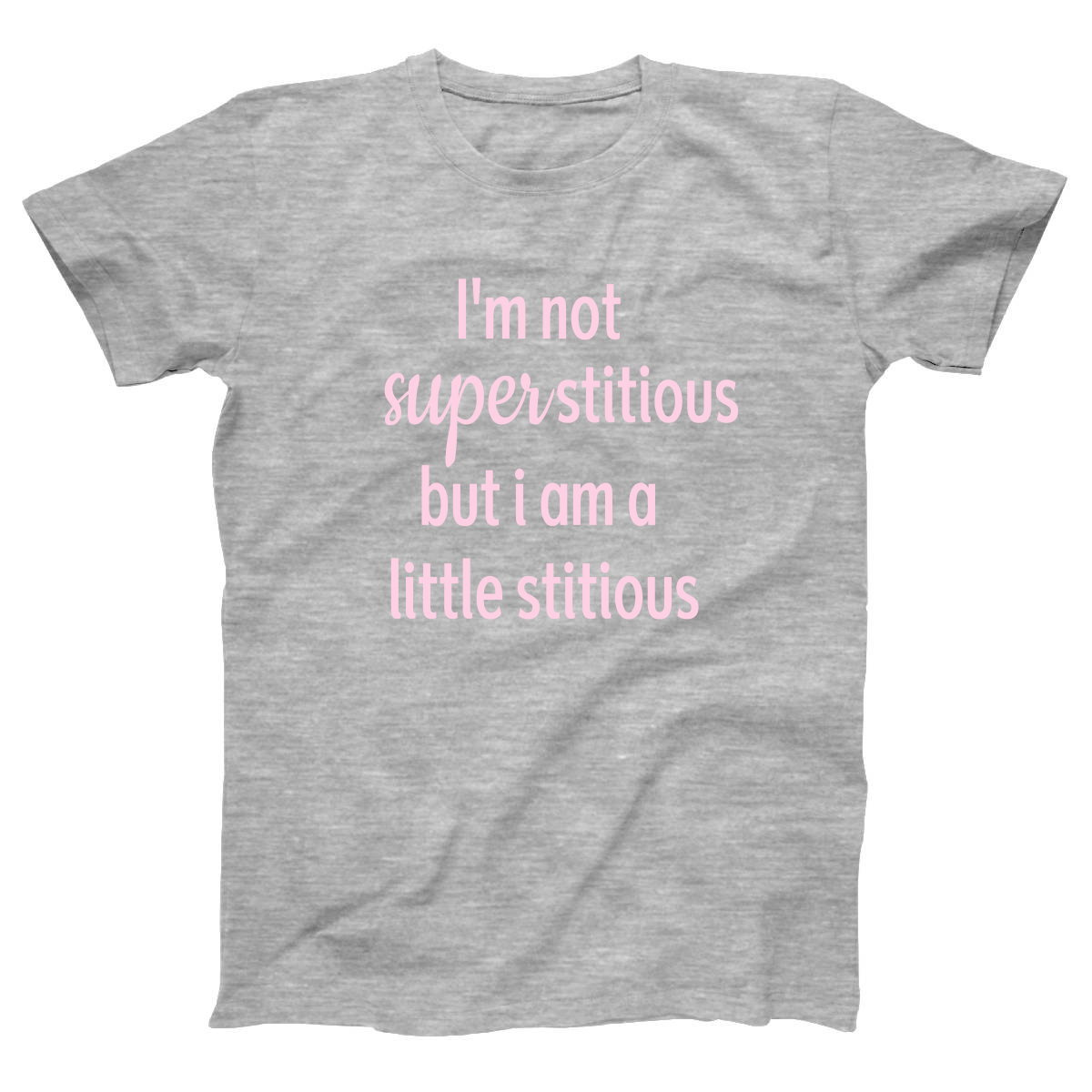 I'm Not Superstitious but I am a Little Stitious Women's T-shirt | Gray