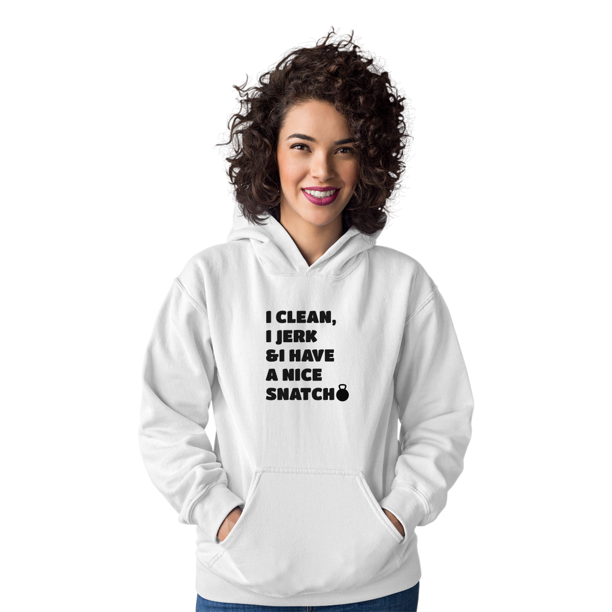 I Clean, Jerk & I Have a Nice SNATCH Unisex Hoodie | White